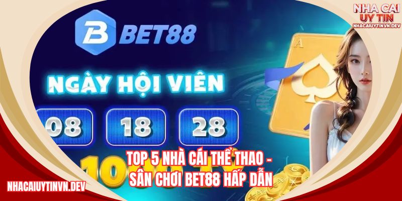 Thương hiệu BET88 đình đám tại thị top 5 nhà cái thể thao