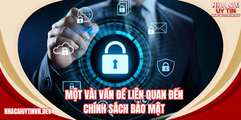 Một vài vấn đề liên quan đến chính sách bảo mật