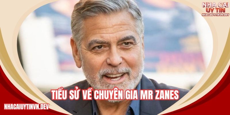Tiểu sử về chuyên gia Mr Zanes