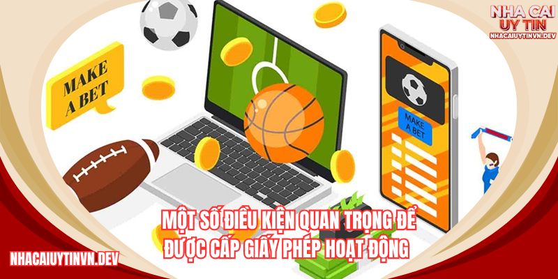 Một số điều kiện quan trọng để được cấp giấy phép hoạt động