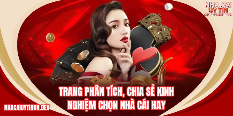 Trang phân tích chia sẻ kinh nghiệm chọn nhà cái hay