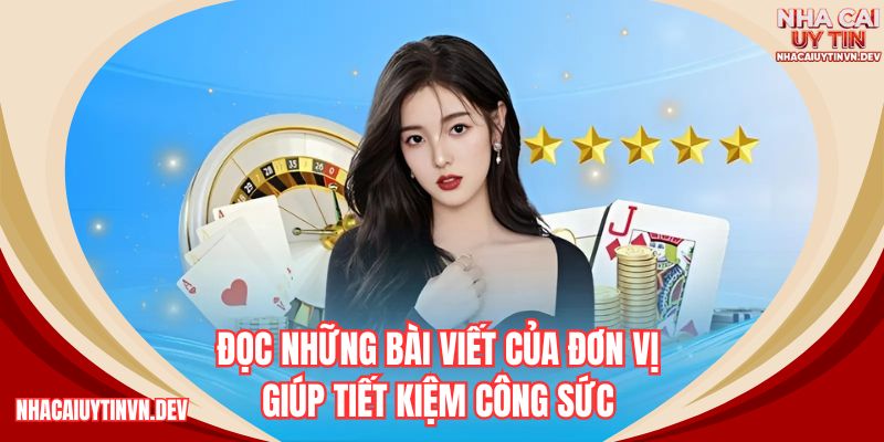 Đọc những bài viết của đơn vị giúp tiết kiệm công sức