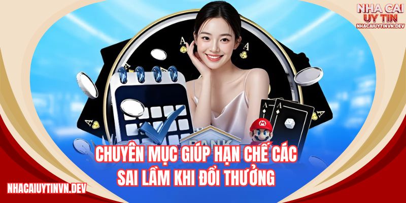 Chuyên mục giúp hạn chế các sai lầm khi đổi thưởng