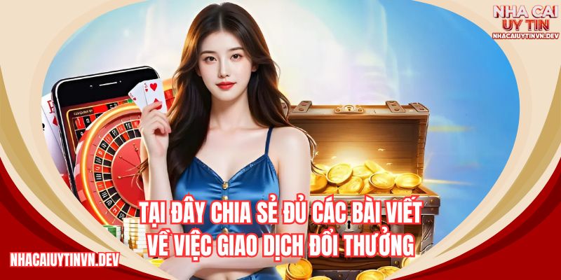 Hướng dẫn Hi88 chia sẻ đủ các bài viết về việc giao dịch đổi thưởng