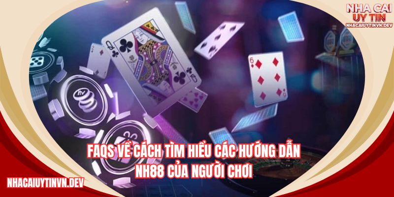FAQS về cách tìm hiểu các hướng dẫn NH88 của người chơi