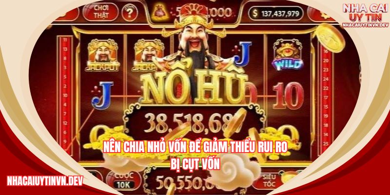 Phải luôn đảm bảo có đủ vốn để chơi ít nhất 50 lượt