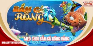 mẹo chơi bắn cá rồng vàng