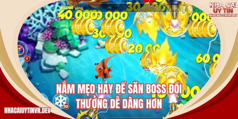 Nắm mẹo hay để săn boss đổi thưởng dễ dàng hơn