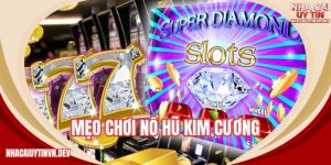 chia sẻ mẹo chơi nổ hũ kim cương