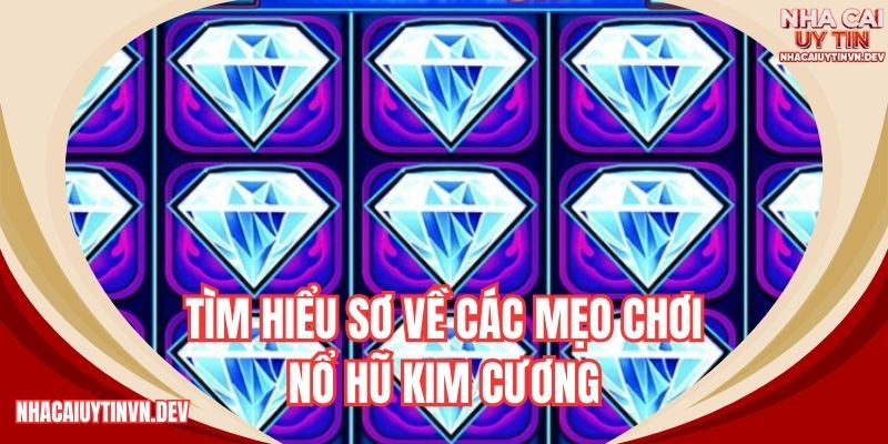 Tìm hiểu sơ về các mẹo chơi nổ hũ kim cương