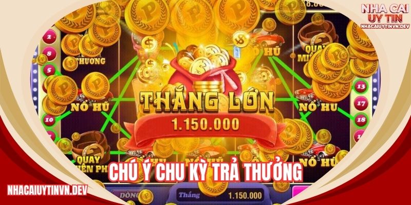 Chú ý chu kỳ trả thưởng