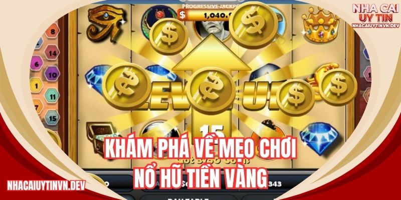 Khám phá về mẹo chơi nổ hũ tiền vàng