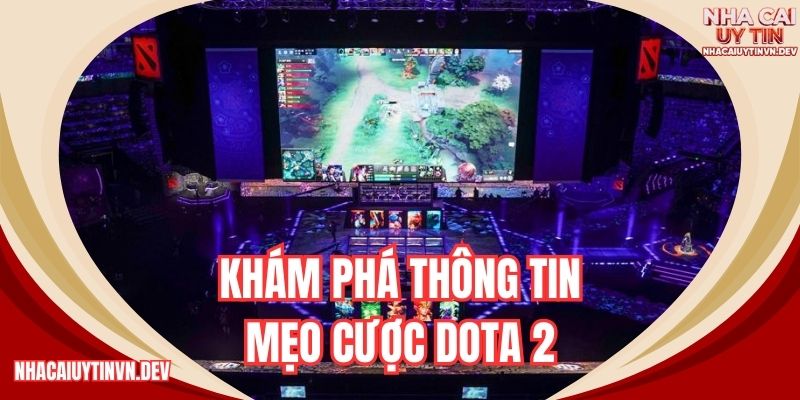 Khám phá thông tin mẹo cược Dota 2