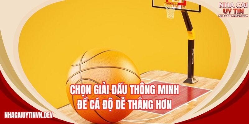 Chọn giải đấu thông minh để cá độ dễ thắng hơn
