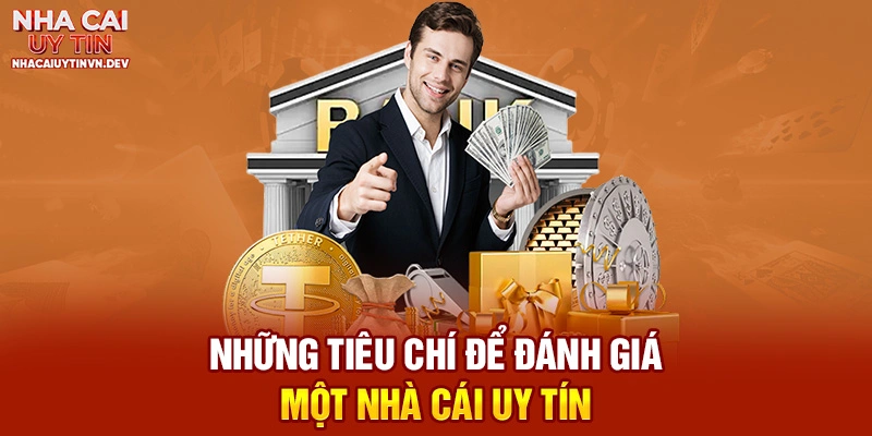 Nhưng tiêu chí để đánh giá và nhận biết một nhà cái uy tín