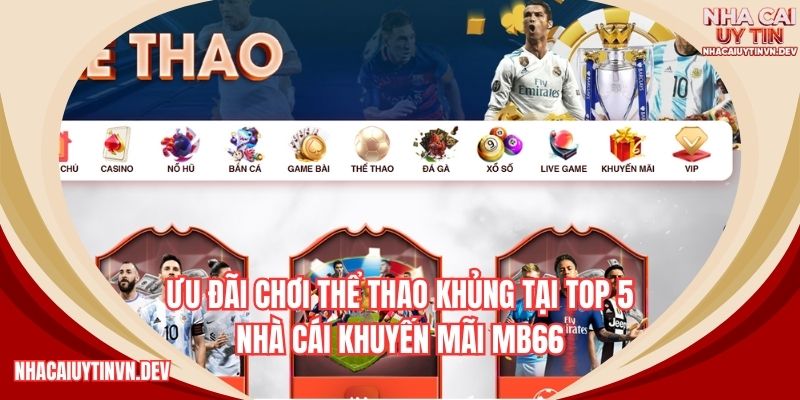 Ưu đãi chơi thể thao khủng tại top 5 nhà cái khuyến mãi MB66