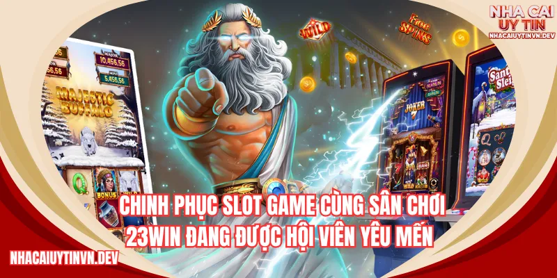 Nằm trong top 5 nhà cái nổ hũ là 23WIN đang được hội viên yêu mến