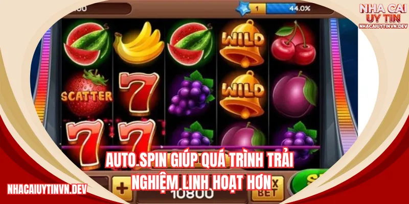 Auto spin giúp quá trình trải nghiệm linh hoạt hơn