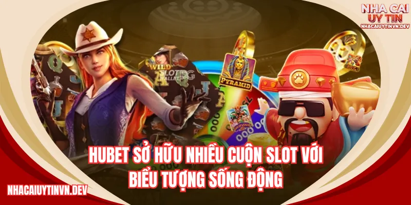 HUBET sở hữu nhiều cuộn slot với biểu tượng sống động