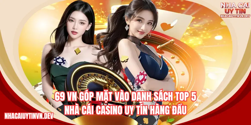 69VN góp mặt vào danh sách top 5 nhà cái casino uy tín hàng đầu